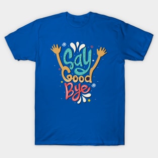 Say good bye T-Shirt